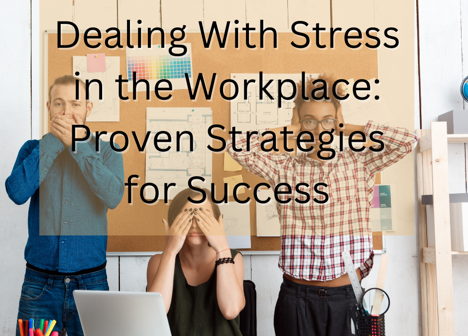 Dealing With Stress in the Workplace: Proven Strategies for Success